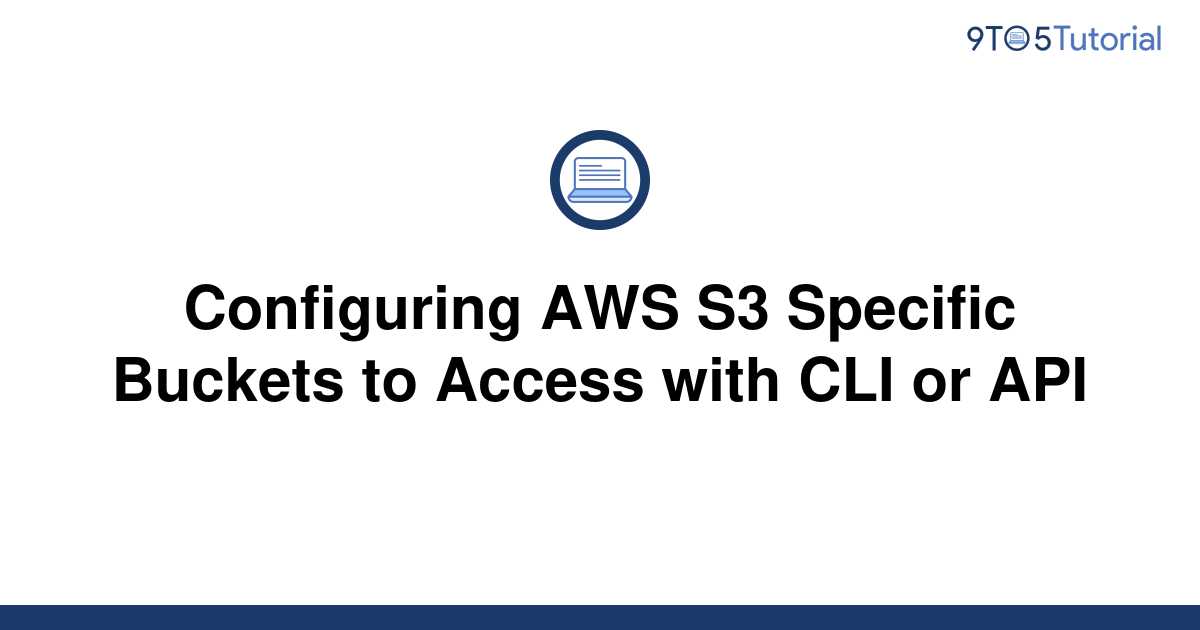 Configuring AWS S3 Specific Buckets to Access with CLI 9to5Tutorial