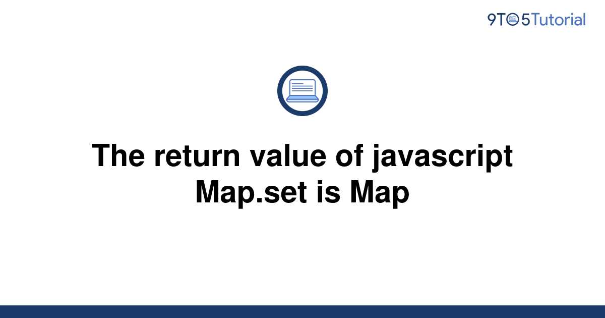 the-return-value-of-javascript-map-set-is-map-9to5tutorial