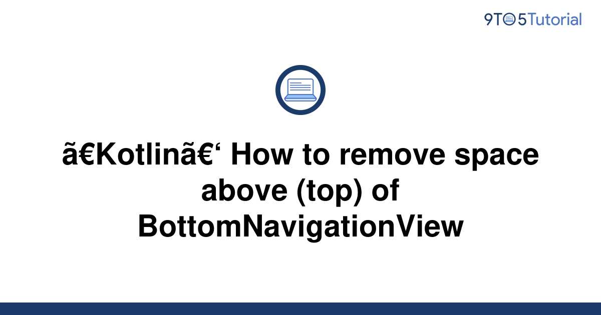 kotlin-how-to-remove-space-above-top-of-9to5tutorial