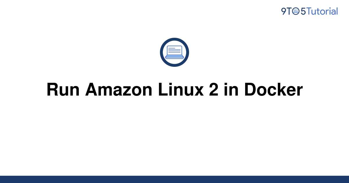 run-amazon-linux-2-in-docker-9to5tutorial