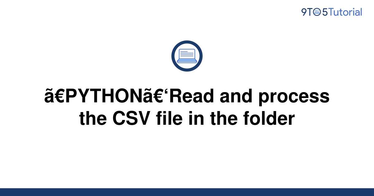 python-read-and-process-the-csv-file-in-the-folder-9to5tutorial