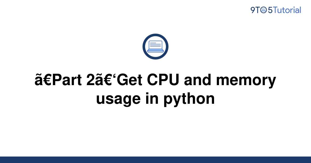 part-2-get-cpu-and-memory-usage-in-python-9to5tutorial