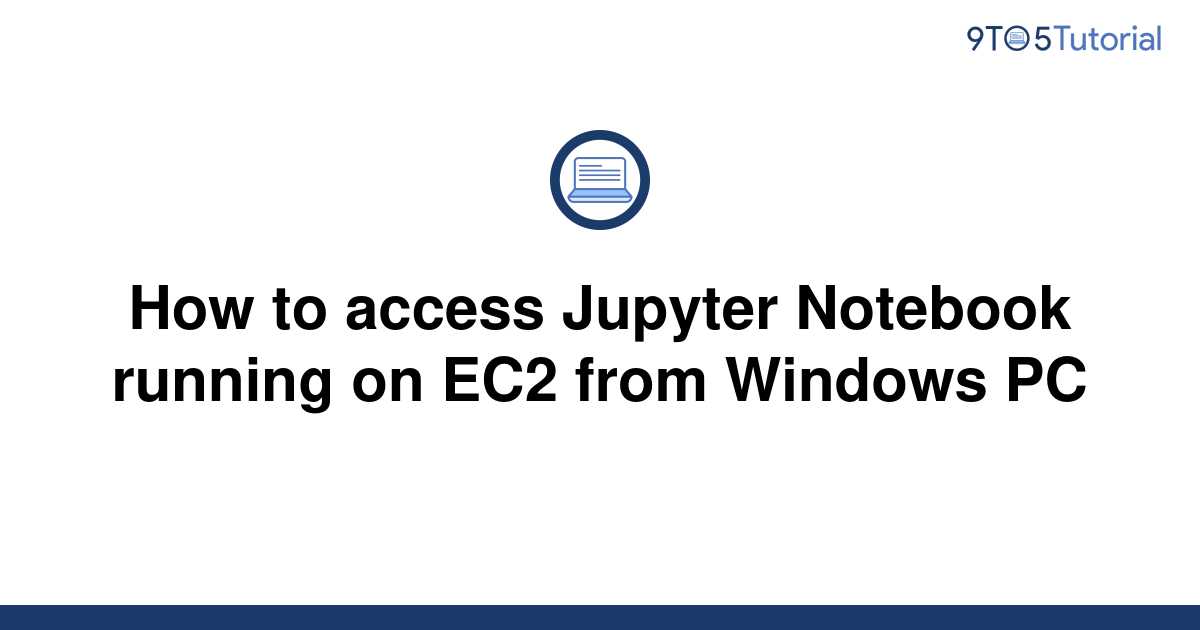 how-to-access-jupyter-notebook-running-on-ec2-from-9to5tutorial