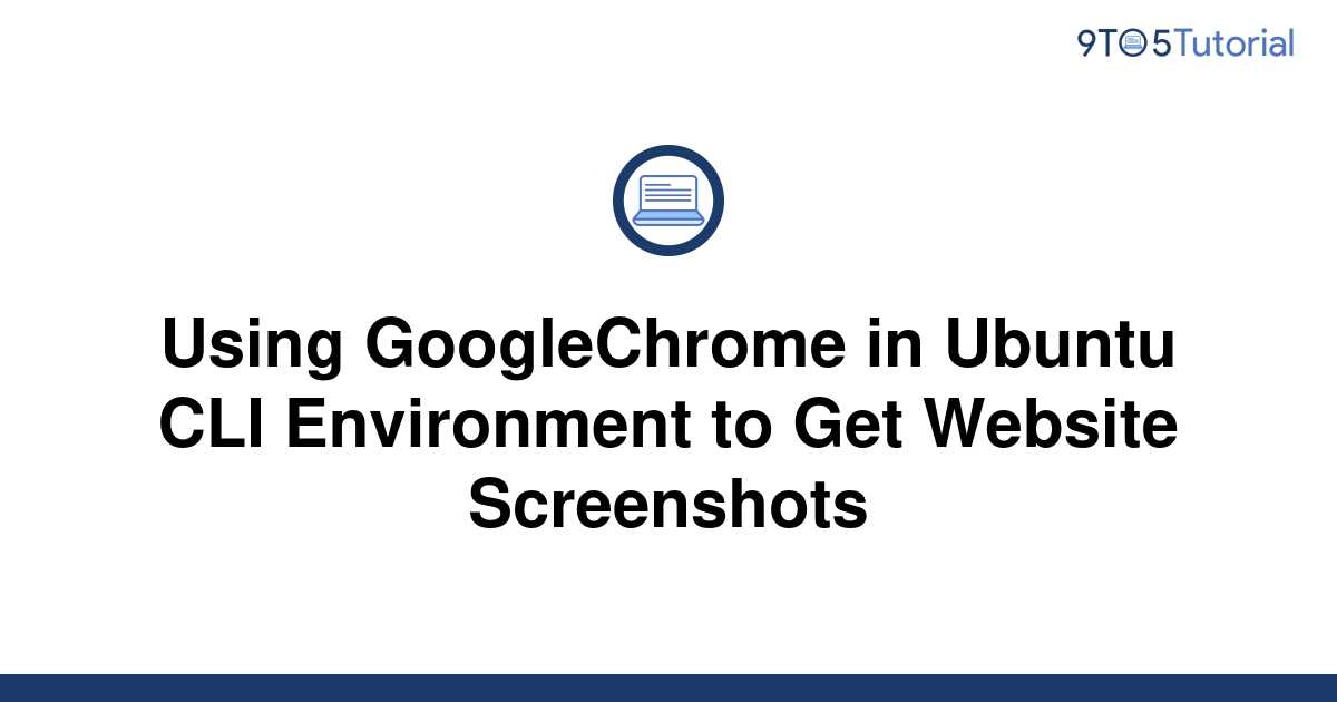 using-googlechrome-in-ubuntu-cli-environment-to-get-9to5tutorial