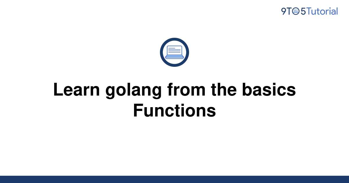 Learn golang from the basics Functions 9to5Tutorial
