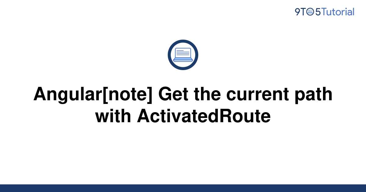 angular-note-get-the-current-path-with-activatedroute-9to5tutorial