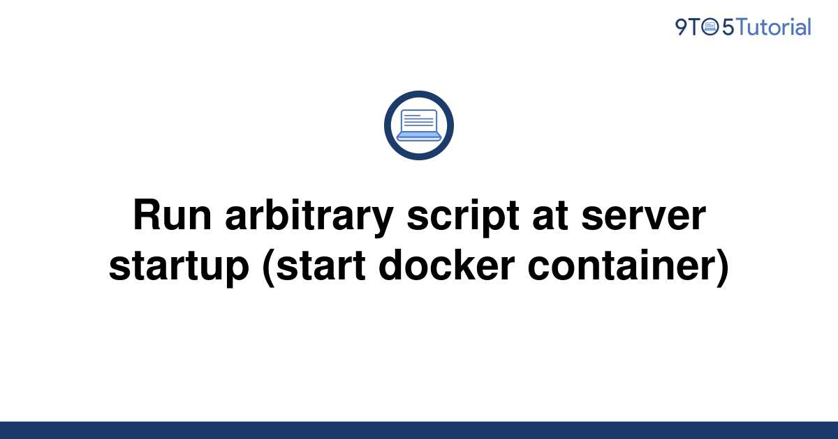 run-arbitrary-script-at-server-startup-start-docker-9to5tutorial