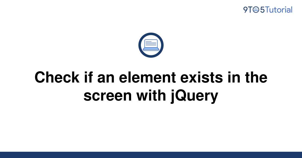 check-if-an-element-exists-in-the-screen-with-jquery-9to5tutorial