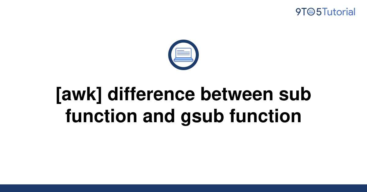 awk-difference-between-sub-function-and-gsub-function-9to5tutorial