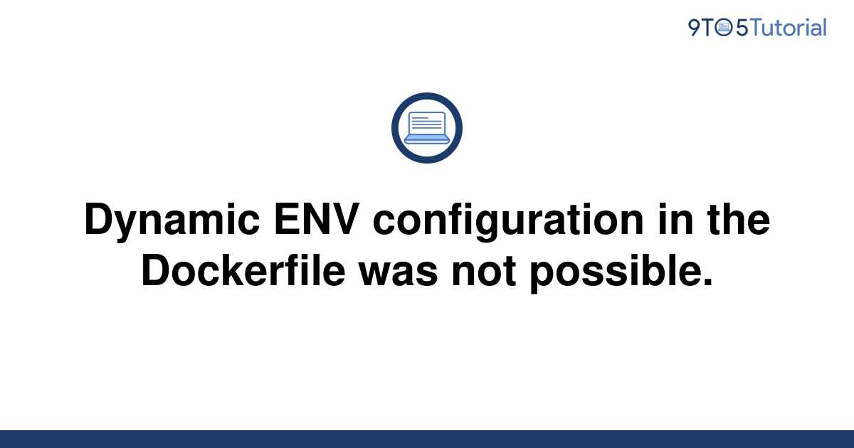 dynamic-env-configuration-in-the-dockerfile-was-not-9to5tutorial