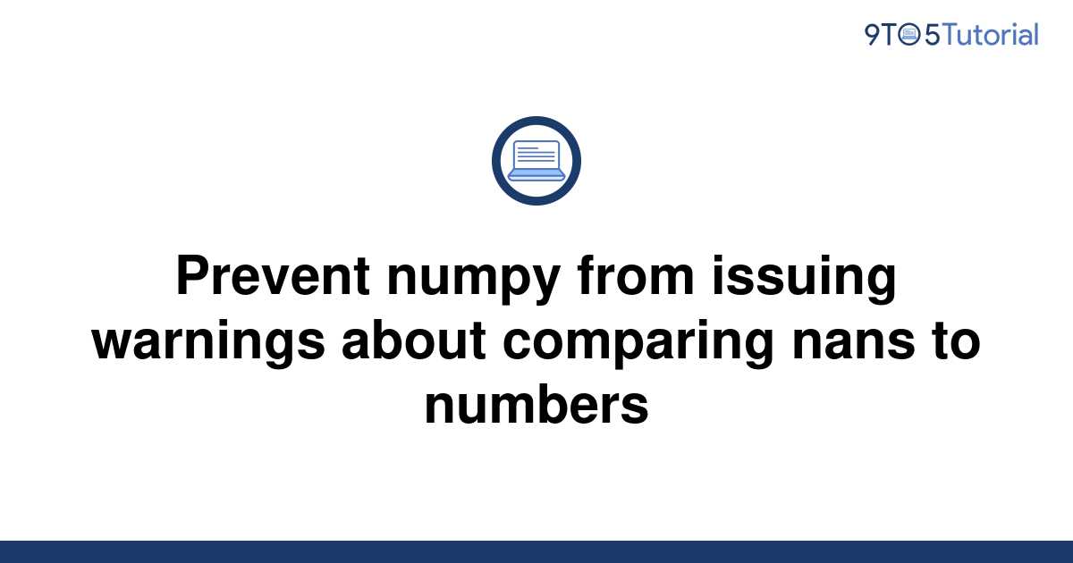 prevent-numpy-from-issuing-warnings-about-comparing-9to5tutorial