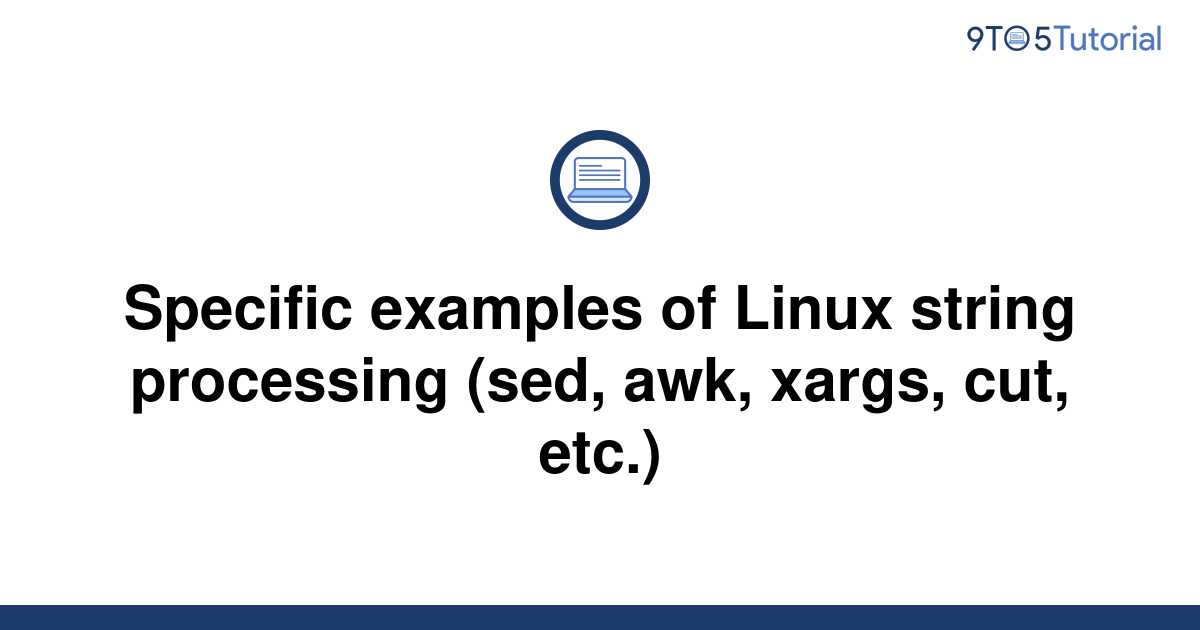 specific-examples-of-linux-string-processing-sed-awk-9to5tutorial