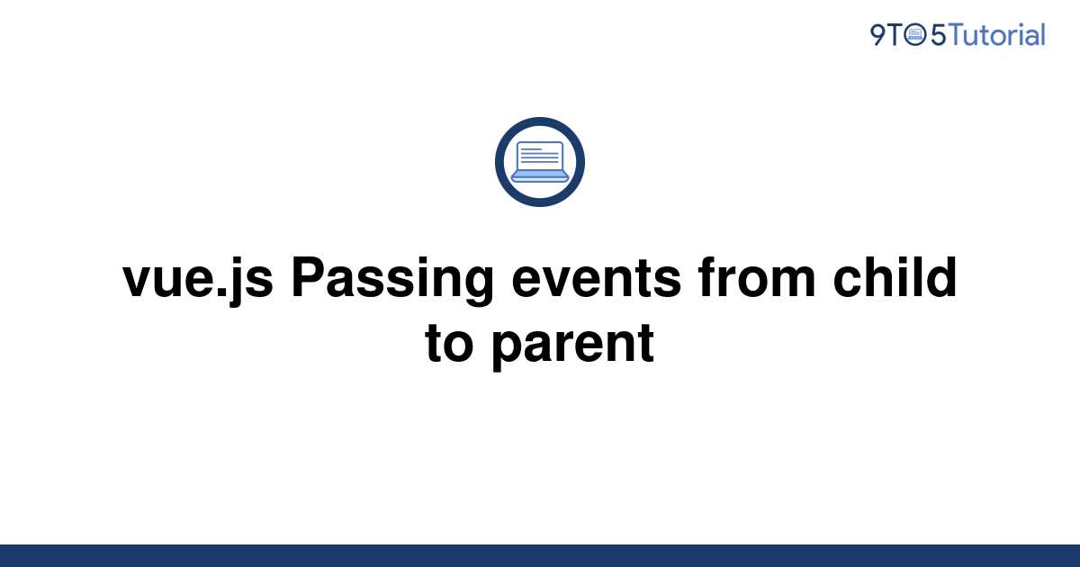 vue-js-passing-events-from-child-to-parent-9to5tutorial