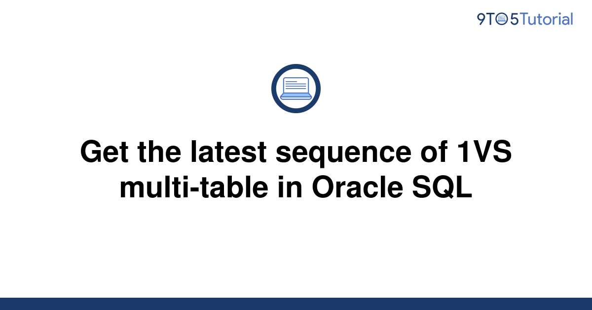 get-the-latest-sequence-of-1vs-multi-table-in-oracle-9to5tutorial