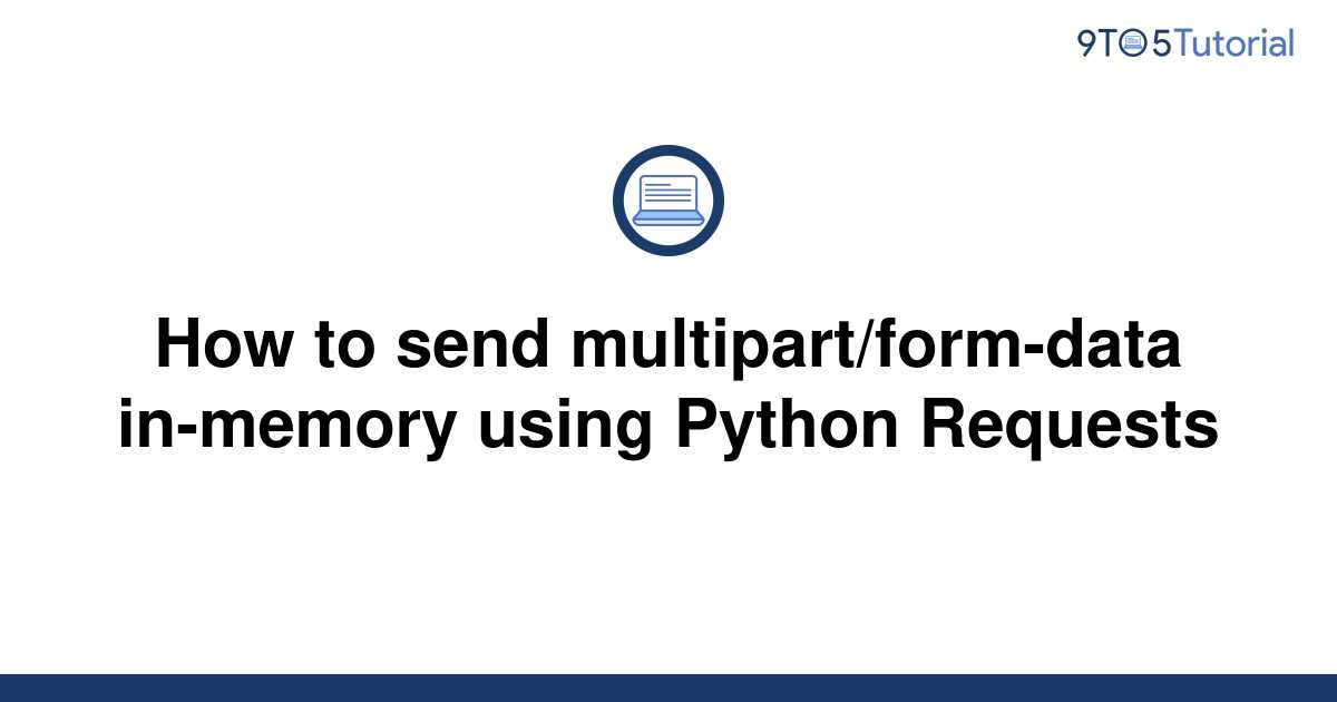 how-to-send-multipart-form-data-in-memory-using-python-9to5tutorial