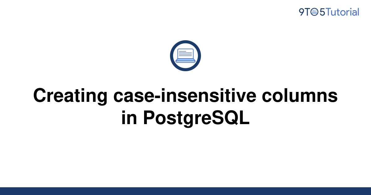 creating-case-insensitive-columns-in-postgresql-9to5tutorial