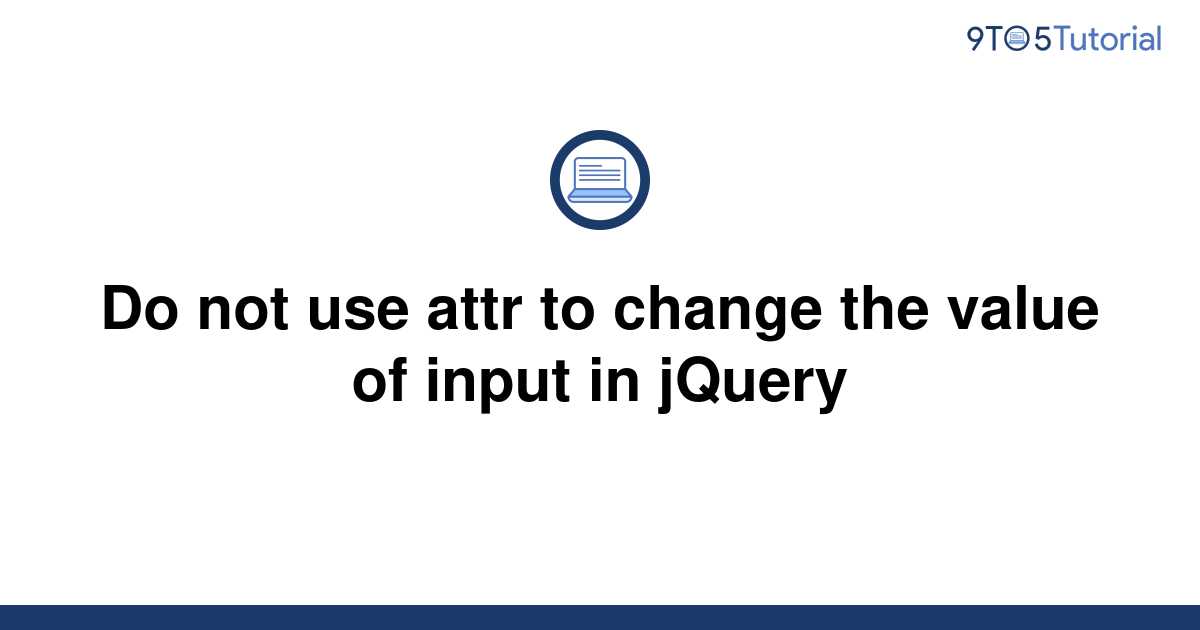 do-not-use-attr-to-change-the-value-of-input-in-jquery-9to5tutorial