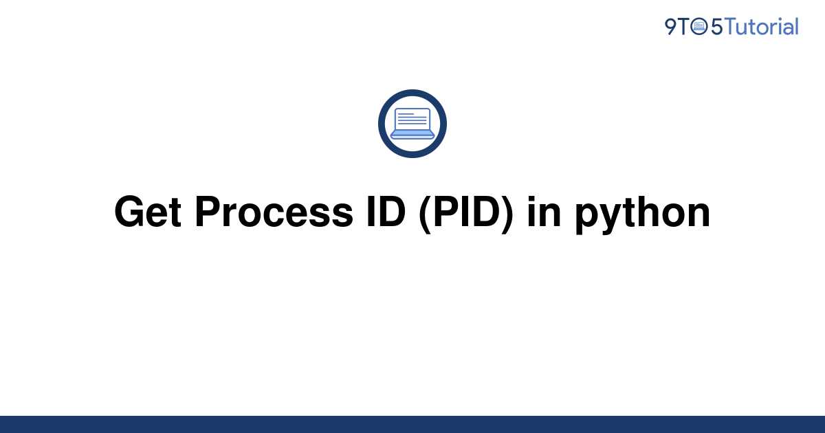 get-process-id-pid-in-python-9to5tutorial