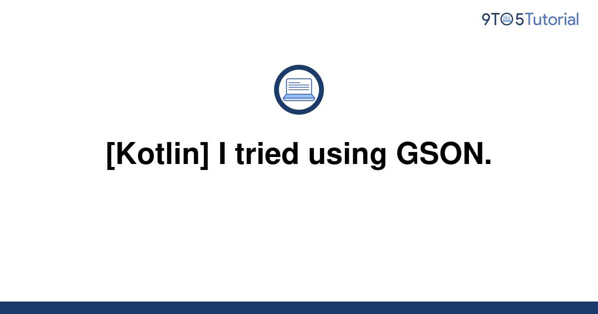 kotlin-i-tried-using-gson-9to5tutorial