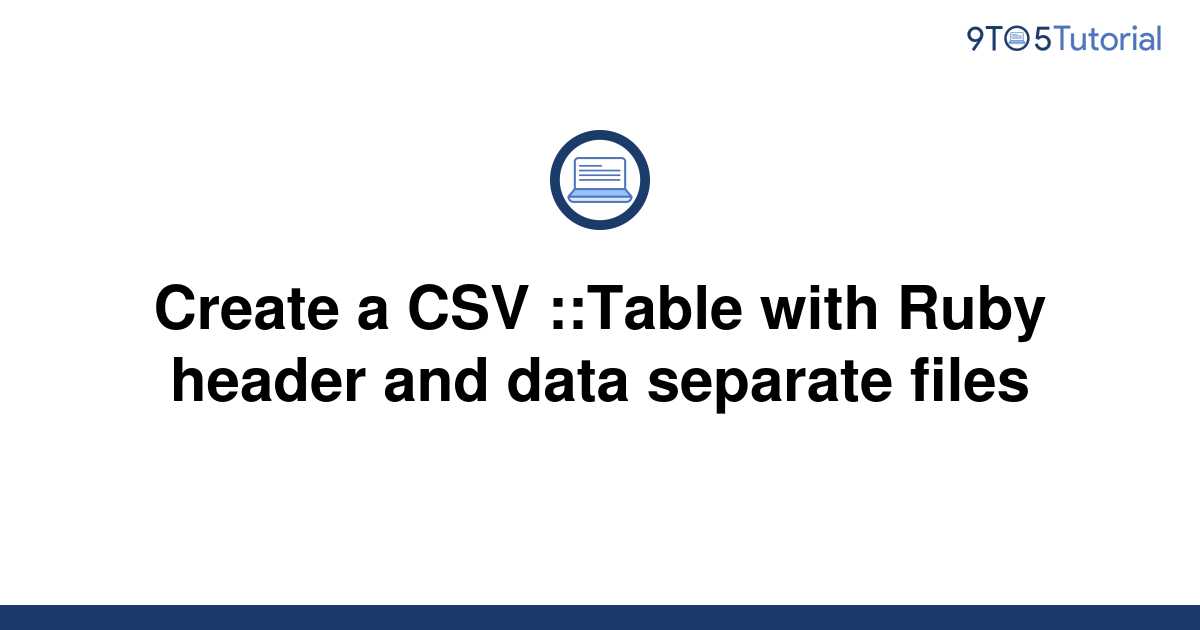 create-a-csv-table-with-ruby-header-and-data-separate-9to5tutorial