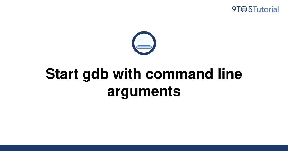 start-gdb-with-command-line-arguments-9to5tutorial