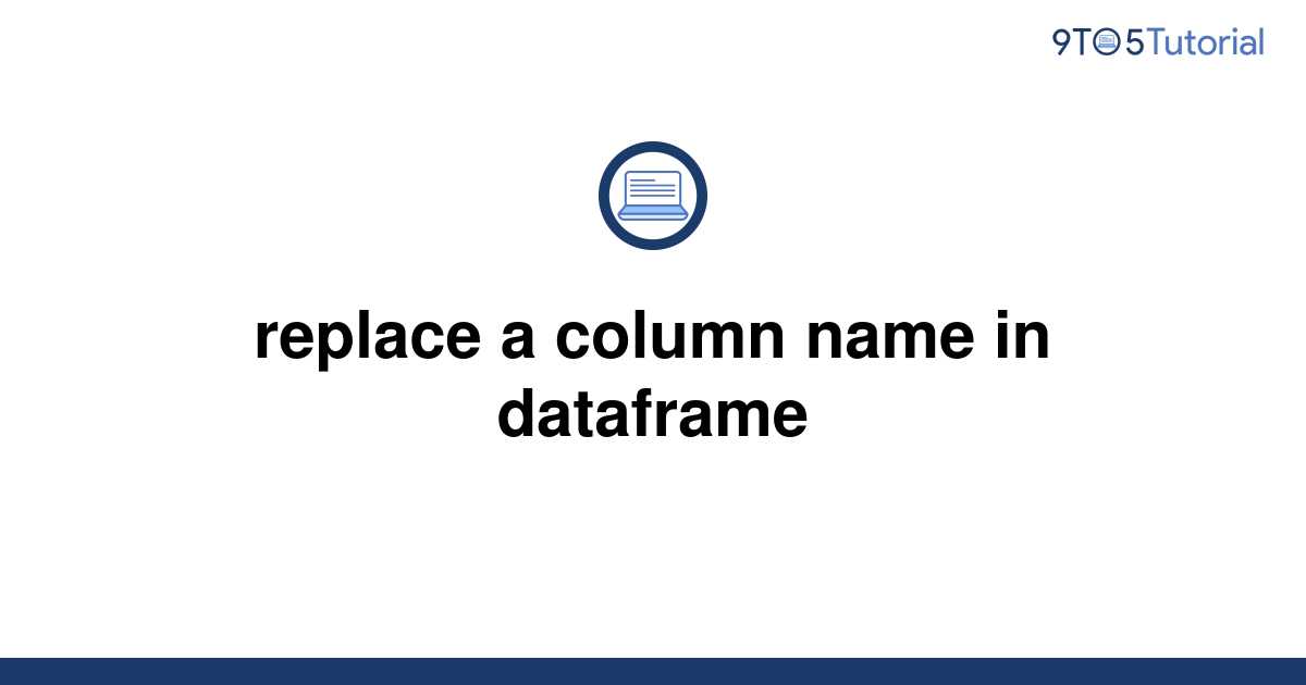 replace-a-column-name-in-dataframe-9to5tutorial