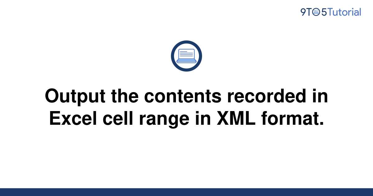 output-the-contents-recorded-in-excel-cell-range-in-xml-9to5tutorial