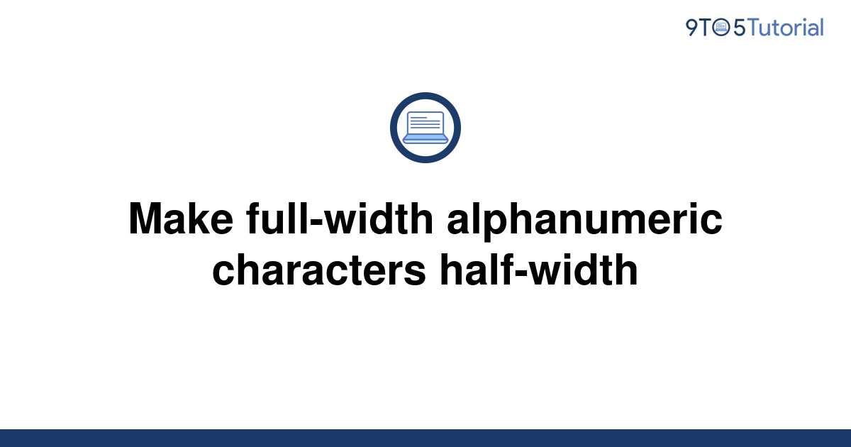 make-full-width-alphanumeric-characters-half-width-9to5tutorial