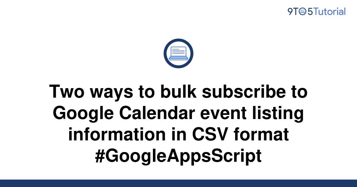 Two ways to bulk subscribe to Google Calendar event 9to5Tutorial
