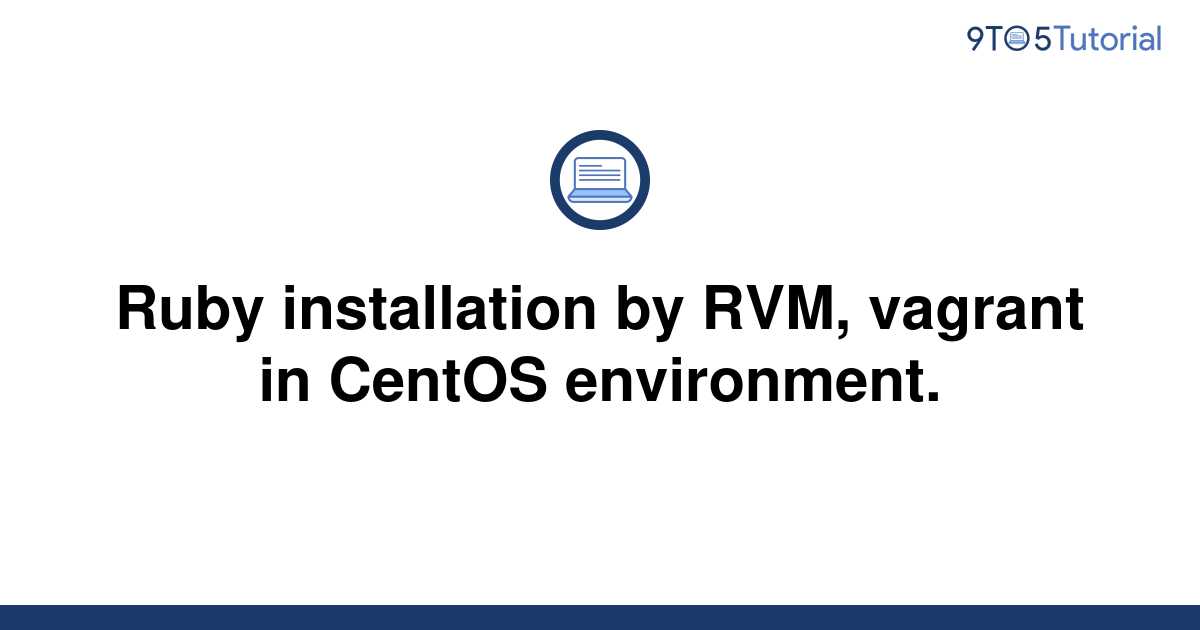 Ruby installation by RVM, vagrant in CentOS | 9to5Tutorial