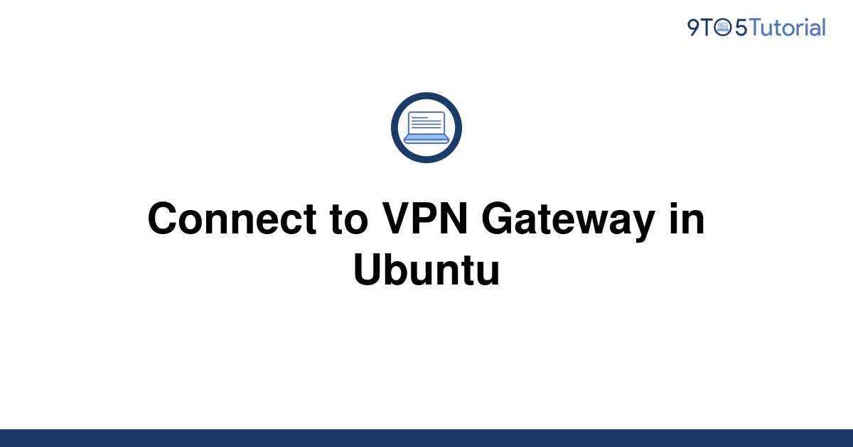 connect-to-vpn-gateway-in-ubuntu-9to5tutorial