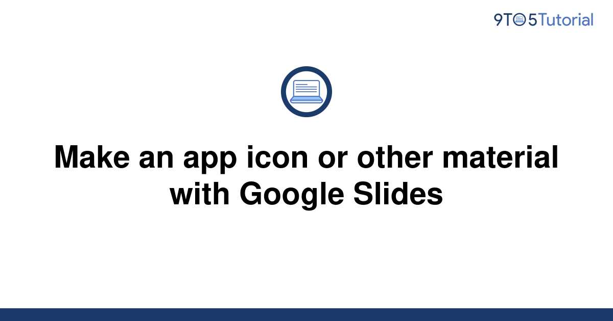 make-an-app-icon-or-other-material-with-google-slides-9to5tutorial