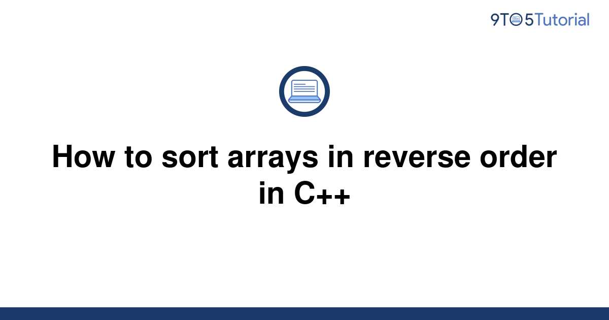 how-to-sort-arrays-in-reverse-order-in-c-9to5tutorial