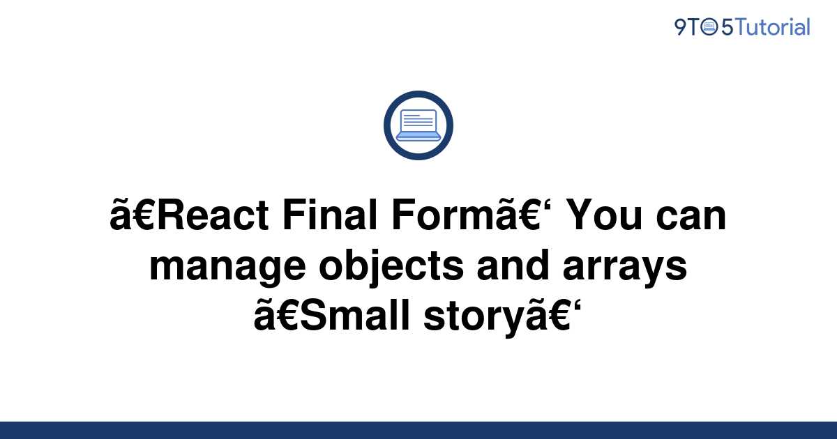 react-final-form-you-can-manage-objects-and-arrays-9to5tutorial