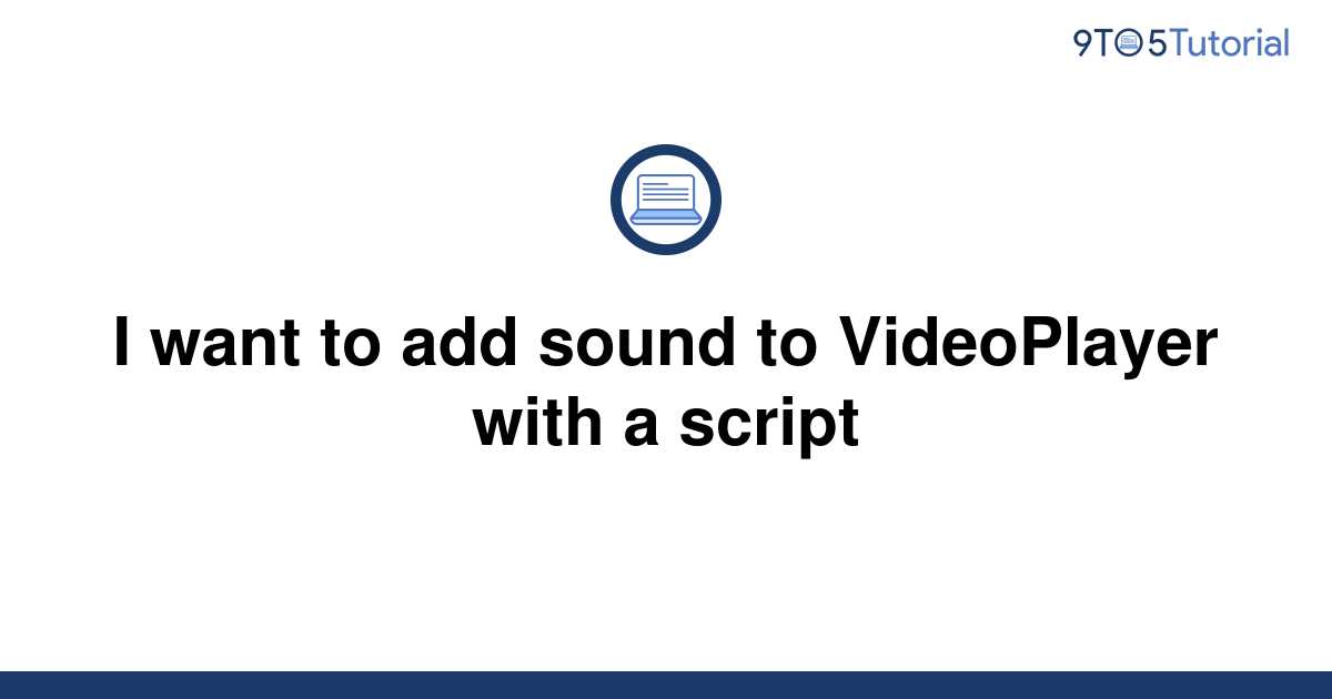 i-want-to-add-sound-to-videoplayer-with-a-script-9to5tutorial