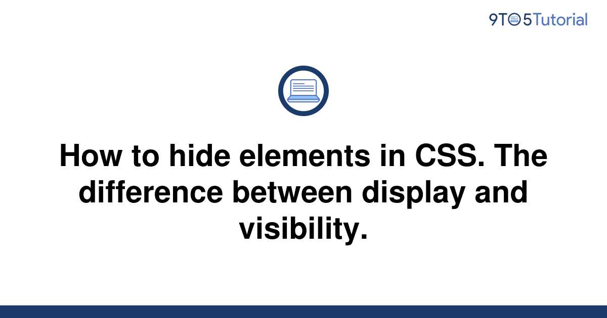 how-to-hide-elements-in-css-the-difference-between-9to5tutorial