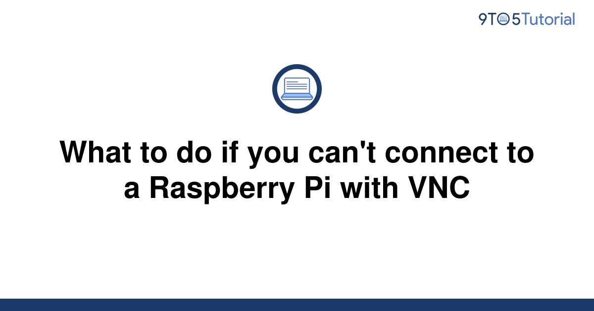 what-to-do-if-you-can-t-connect-to-a-raspberry-pi-with-9to5tutorial