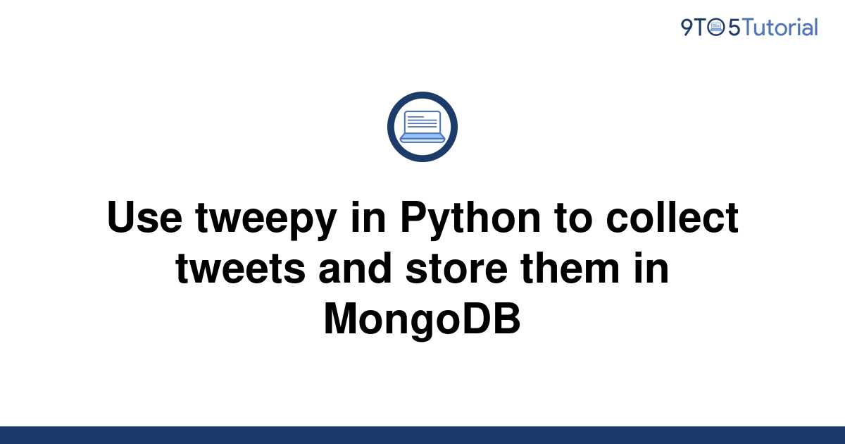 use-tweepy-in-python-to-collect-tweets-and-store-them-9to5tutorial