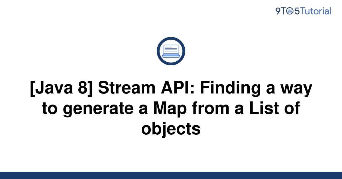 java-8-stream-api-finding-a-way-to-generate-a-map-9to5tutorial