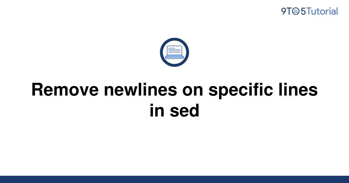 remove-newlines-on-specific-lines-in-sed-9to5tutorial