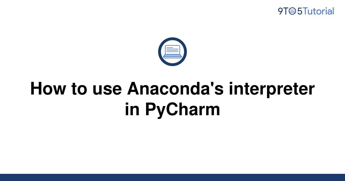 how-to-use-anaconda-s-interpreter-in-pycharm-9to5tutorial