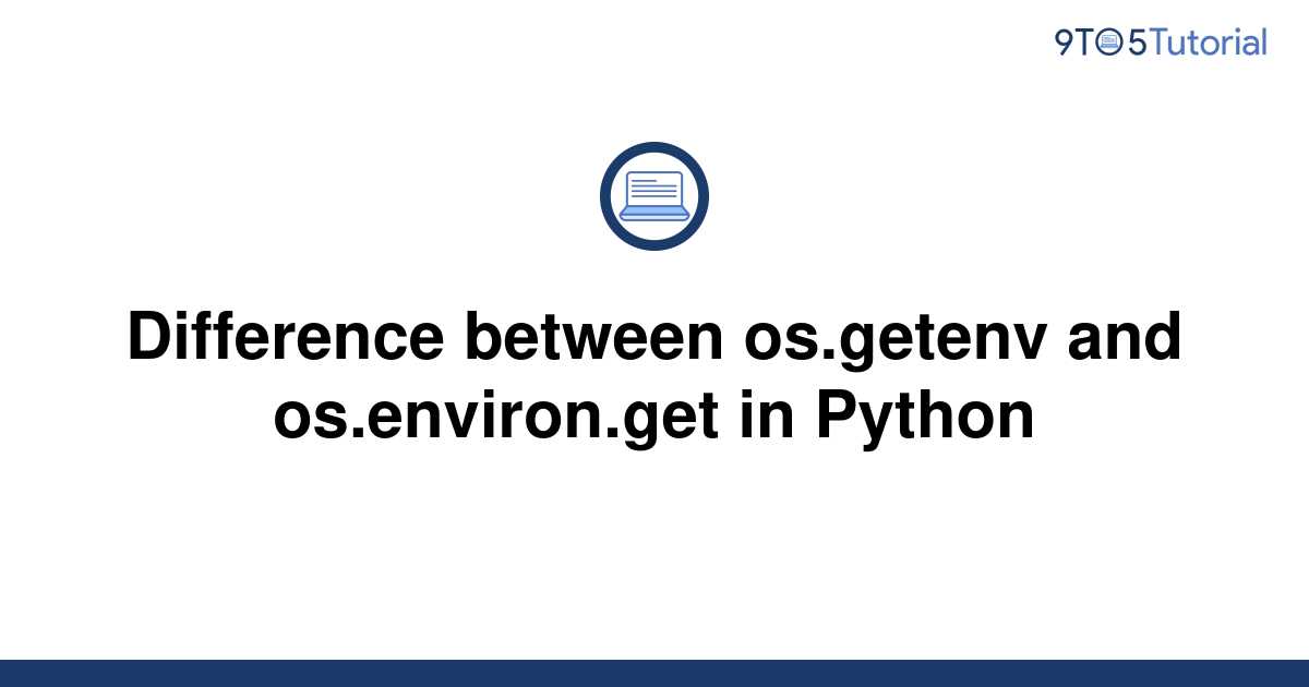 Difference between os.getenv and os.environ.get in | 9to5Tutorial