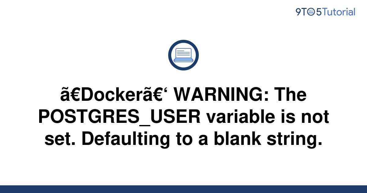 docker-warning-the-postgres-user-variable-is-not-9to5tutorial