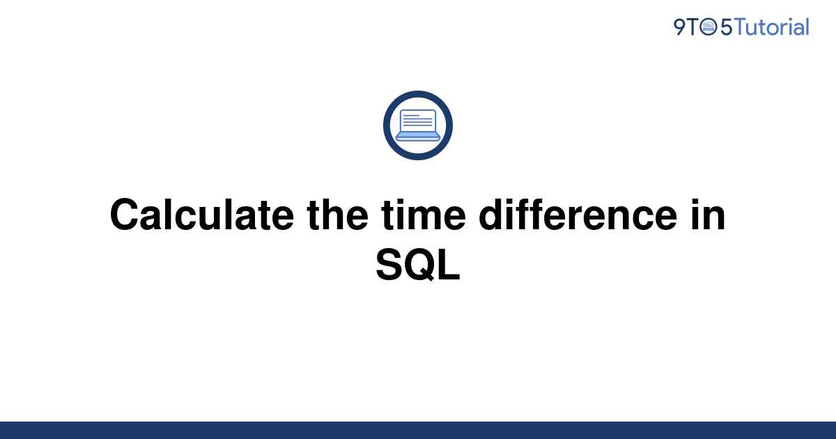 calculate-the-time-difference-in-sql-9to5tutorial