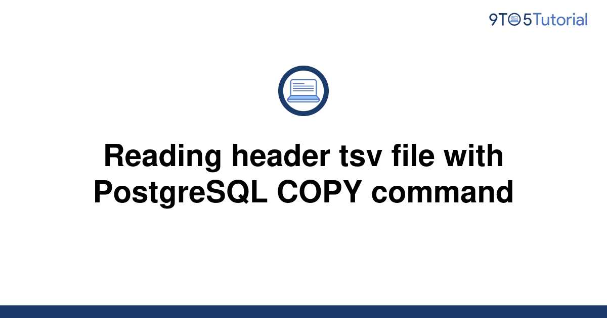 reading-header-tsv-file-with-postgresql-copy-command-9to5tutorial