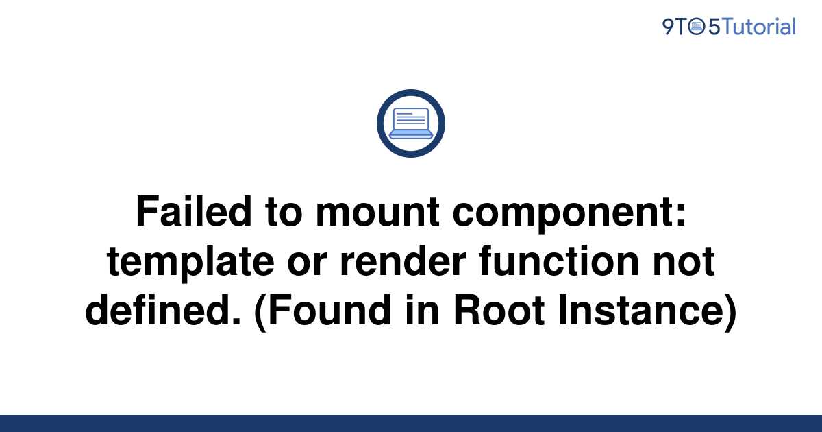 Failed to mount component template or render function 9to5Tutorial