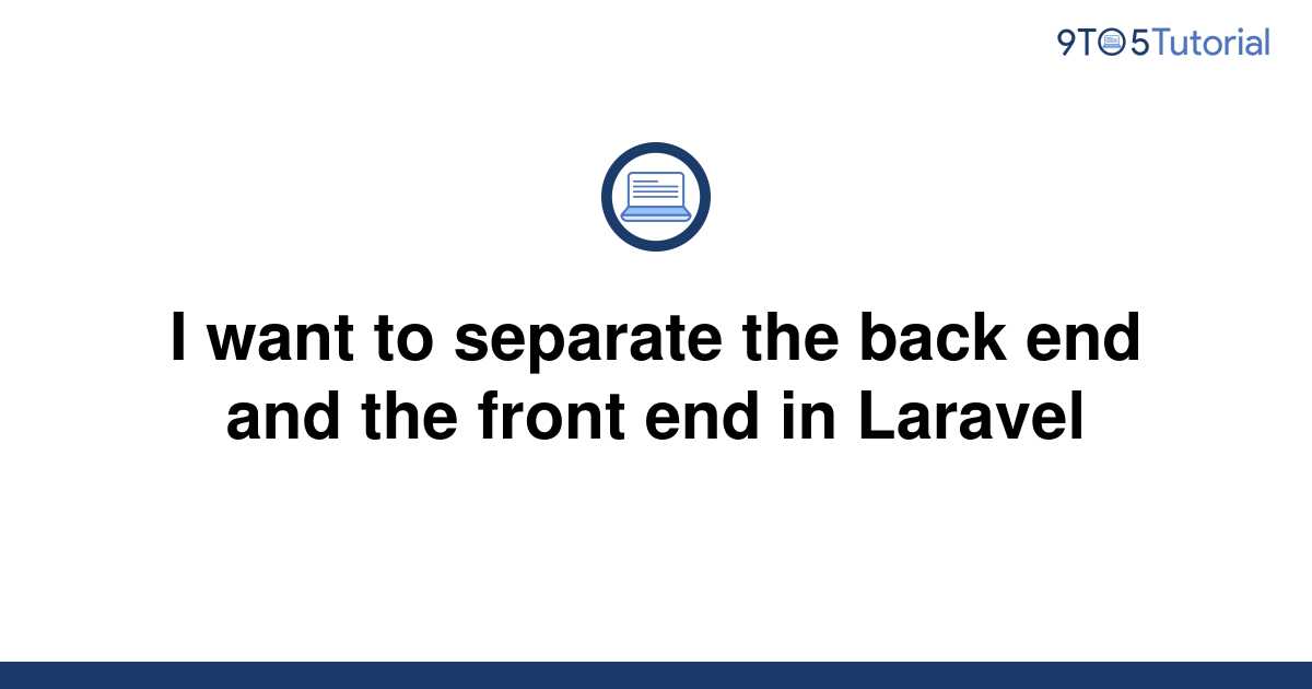 i-want-to-separate-the-back-end-and-the-front-end-in-9to5tutorial