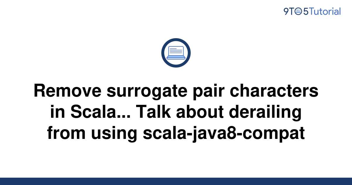 remove-surrogate-pair-characters-in-scala-talk-about-9to5tutorial