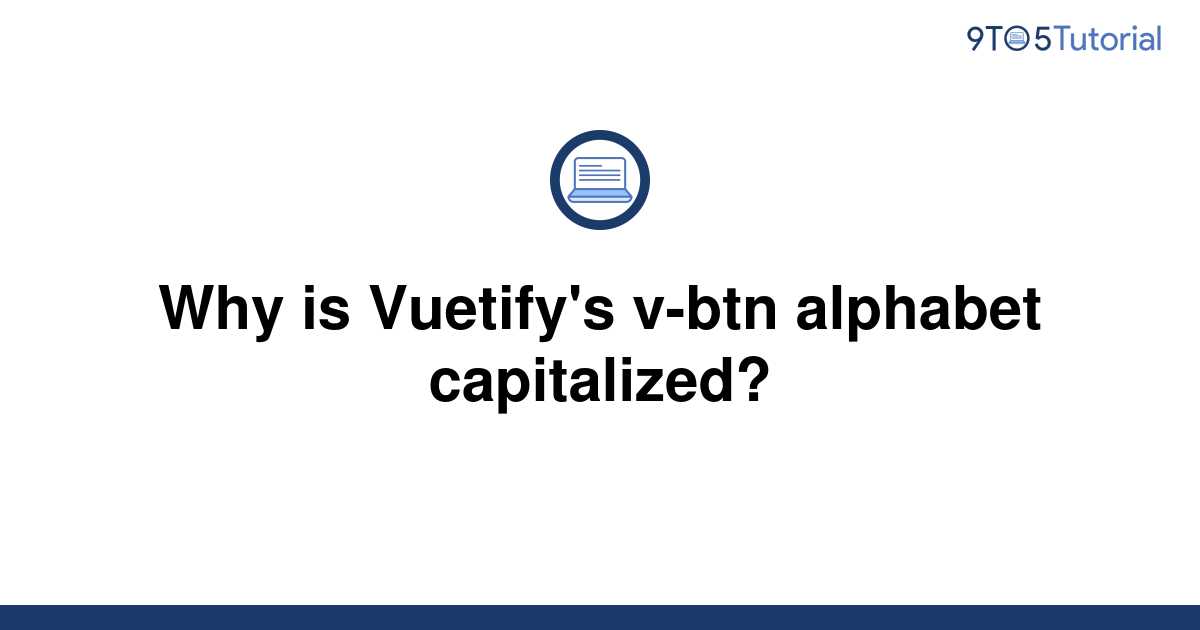 why-is-vuetify-s-v-btn-alphabet-capitalized-9to5tutorial