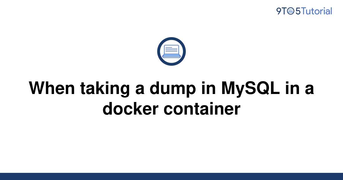 when-taking-a-dump-in-mysql-in-a-docker-container-9to5tutorial